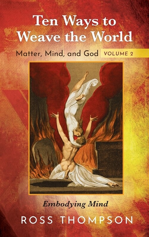 Ten Ways to Weave the World: Matter, Mind, and God, Volume 2 (Hardcover)