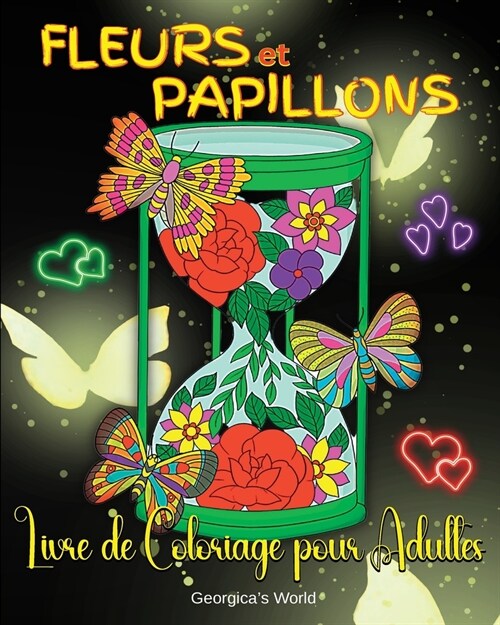 Fleurs et Papillons Livre de Coloriage pour Adultes: ?onnantes et Relaxantes Dessins pour Adultes et Adolescents (Paperback)
