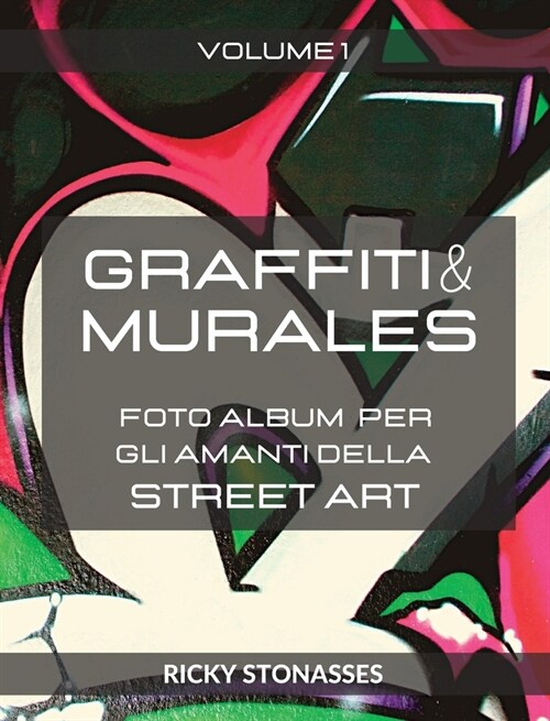 GRAFFITI e MURALES: Foto album per gli amanti della Street art - Volume 1 (Hardcover)