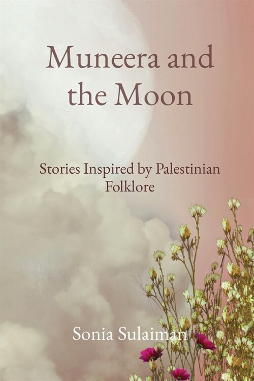 Muneera and the Moon: Stories Inspired by Palestinian Folklore (Paperback)