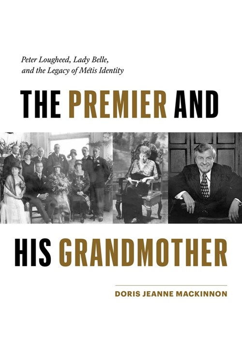 The Premier and His Grandmother: Peter Lougheed, Lady Belle, and the Legacy of M?is Identity (Paperback)