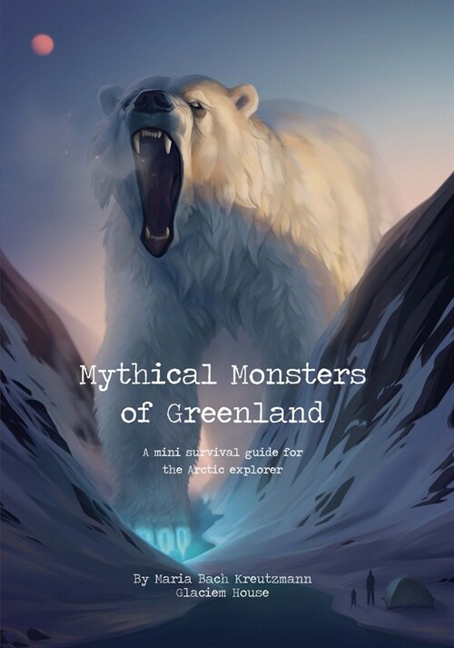 Mythical Monsters of Greenland: A Survival Guide (Hardcover, English)