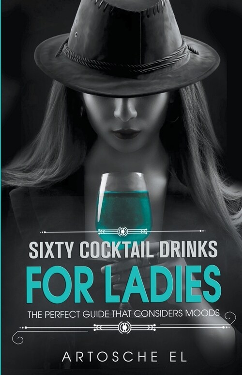 Sixty Cocktail Drinks For Ladies: The Perfect Guide That Considers Moods (Paperback)