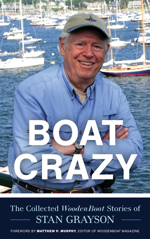 Boat Crazy: The Collected Woodenboat Stories of Stan Grayson (Hardcover)