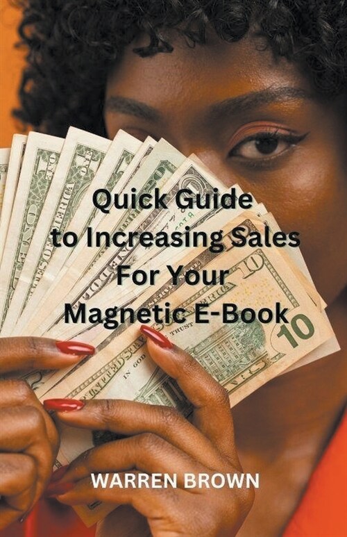Quick Guide to Increasing Sales for Your Magnetic E-Book (Paperback)