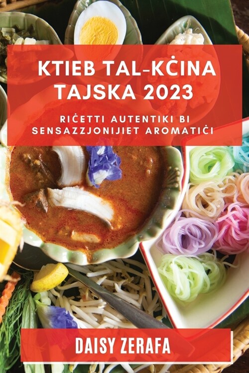 Ktieb tal-Kċina Tajska 2023: Riċetti Autentiki bi Sensazzjonijiet Aromatiċi (Paperback)