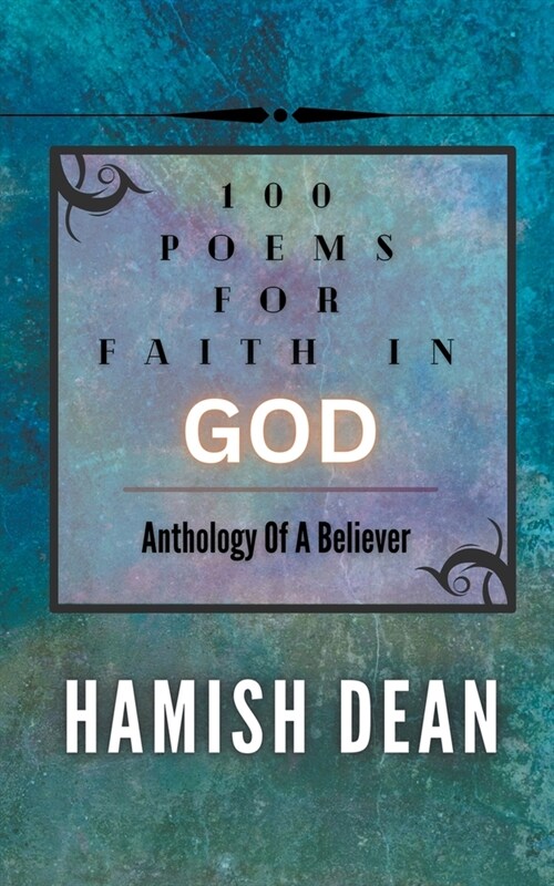 100 Poems For Faith In God: Anthology Of A Believer (Paperback)