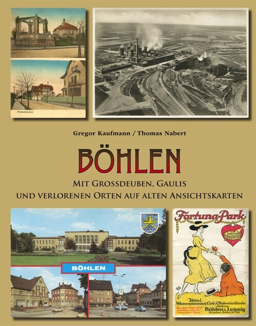 Bohlen mit Großdeuben, Gaulis und verlorenen Orten auf alten Ansichtskarten (Hardcover)