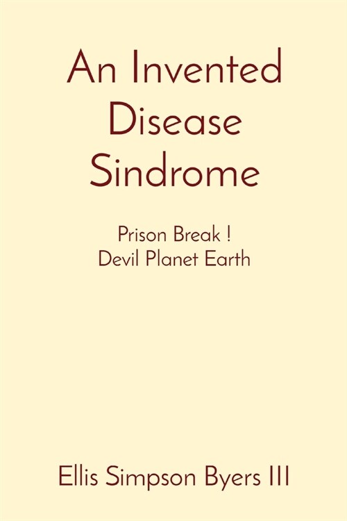 An Invented Disease Sindrome: Prison Break ! Devil Planet Earth (Paperback)