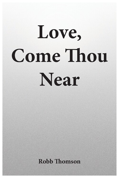 Love, Come Thou Near (Paperback)