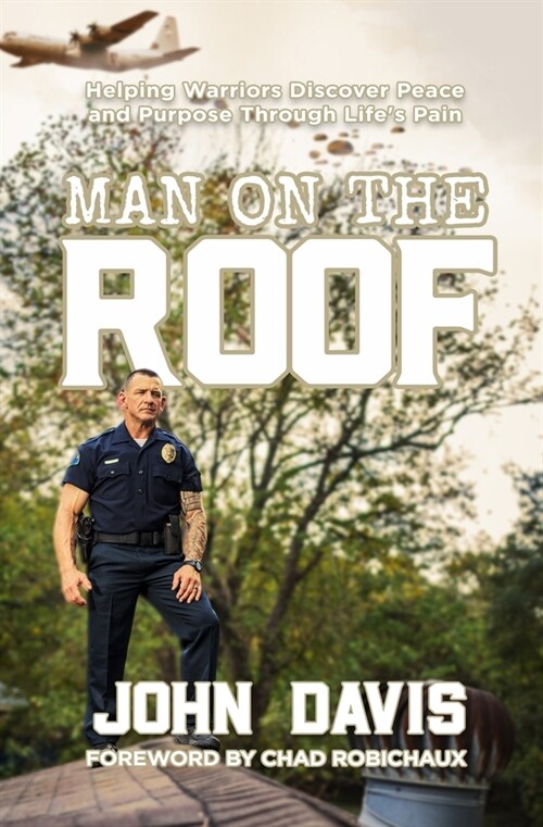 Man on the Roof: Helping Warriors Discover Peace and Purpose Through Lifes Pain (Paperback)