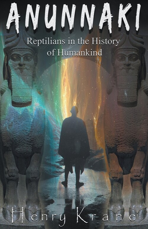 Anunnaki: Reptilians in the History of Humankind (Paperback)