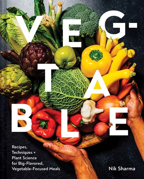 Veg-Table: Recipes, Techniques, and Plant Science for Big-Flavored, Vegetable-Focused Meals (Hardcover)