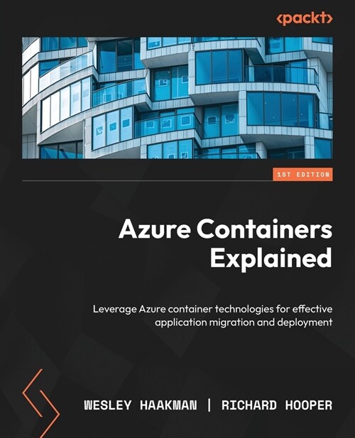 Azure Containers Explained: Leverage Azure container technologies for effective application migration and deployment (Paperback)