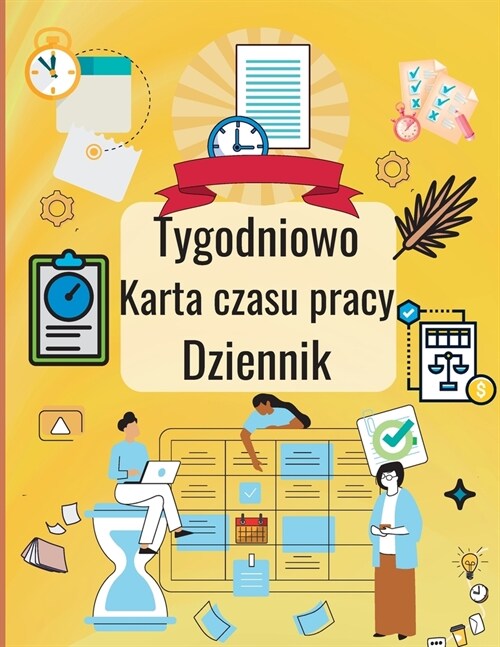 Tygodniowy arkusz czasu pracy Dziennik: Osobisty dziennik ewidencji czasu pracy do rejestrowania czasu Dziennik godzin pracy, karta czasu pracy pracow (Paperback)