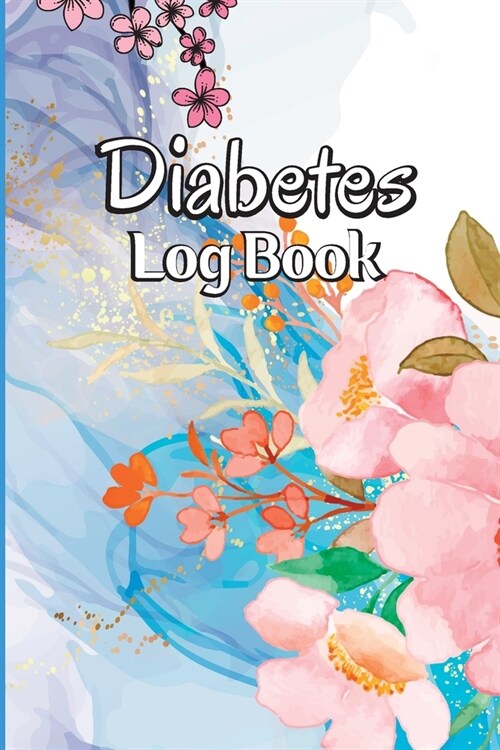 Diabetes Log Book: Blood Sugar Tracker & Level Monitoring, Daily Diabetic Glucose Tracker and Recording Notebook (Paperback)