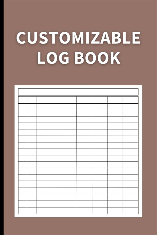 Customizable Log Book: Multipurpose with 7 Columns to Track Daily Activity, Time, Inventory and Equipment, Income and Expenses, Mileage, Orde (Paperback)