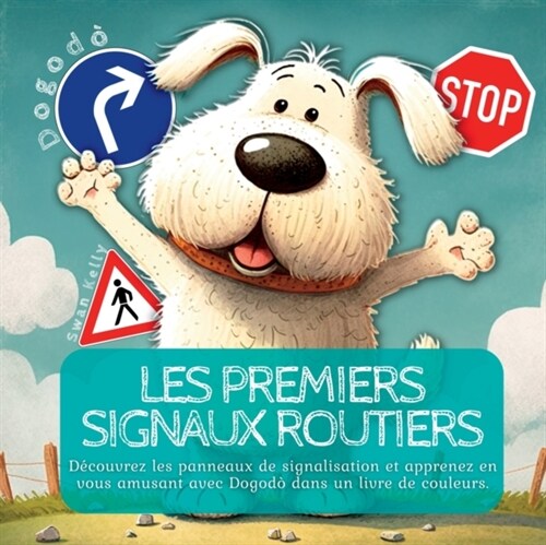 Les Premiers Signaux Routiers: D?ouvrez Les Panneaux de Signalisation ET Apprenez en Vous Amusant Avec Dogod?Dans Un Livre de Couleurs (Paperback)