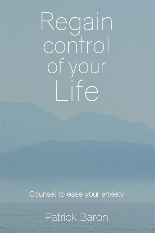 Regain control of your life: Counsel to ease your anxiety (Paperback)