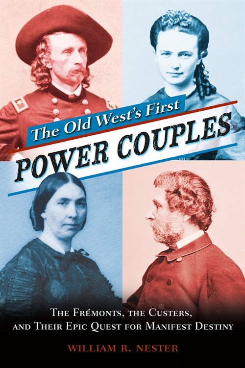 The Old Wests First Power Couples: The Fr?onts, the Custers, and Their Epic Quest for Manifest Destiny (Paperback)