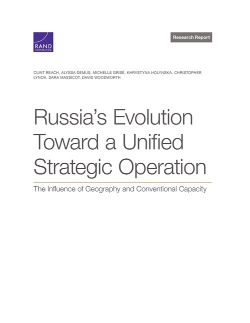Russias Evolution Toward a Unified Strategic Operation: The Influence of Geography and Conventional Capacity (Paperback)