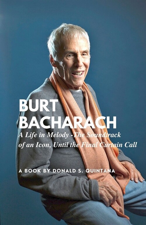 Burt Bacharach: A Life in Melody -The Soundtrack of an Icon, Until the Final Curtain Call (Paperback)