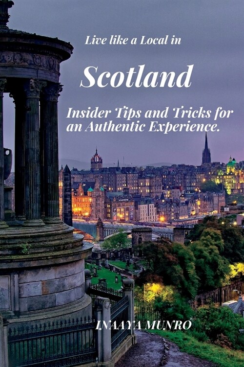 Live Like a Local in Scotland: Insider Tips and Tricks For an Authentic Experience (Paperback)