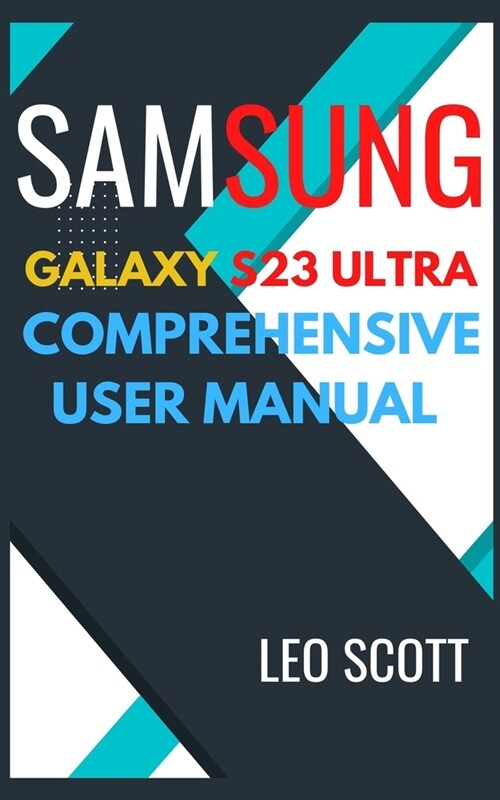 Samsung Galaxy S23 Ultra Comprehensive User Manual (Paperback)