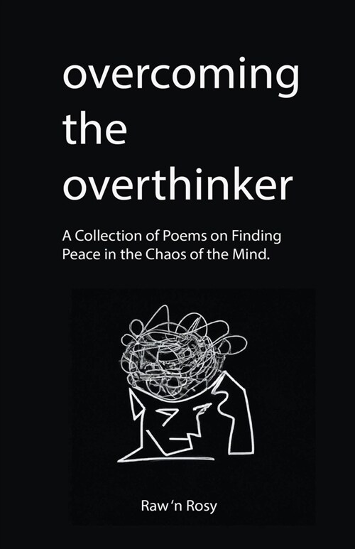 Overcoming The Overthinker: A Collection of Poems on Finding Peace in the Chaos of the Mind. (Paperback)
