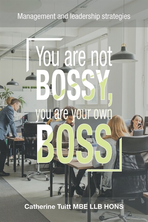 You Are Not Bossy, You Are Your Own Boss: Management and Leadership Strategies (Paperback)