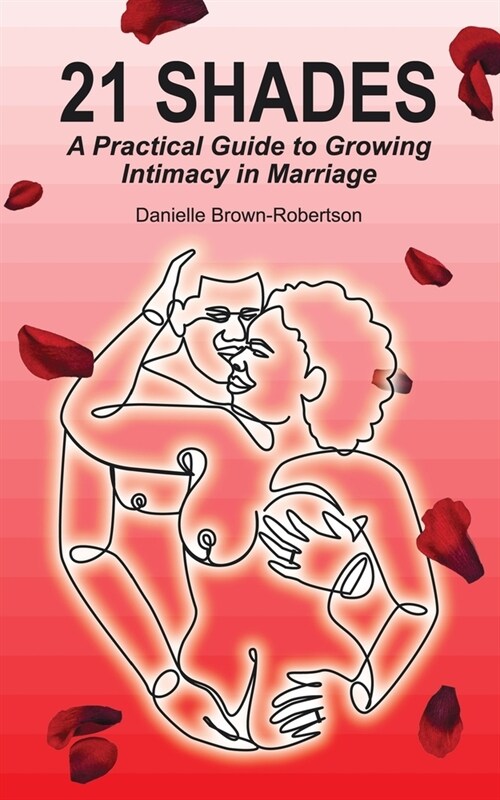 21 Shades: A Practical Guide to Growing Intimacy in Marriage (Paperback)