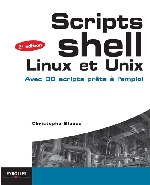 Scripts Shell Linux et Unix: Avec 30 scripts pr?s ?lemploi. (Paperback)