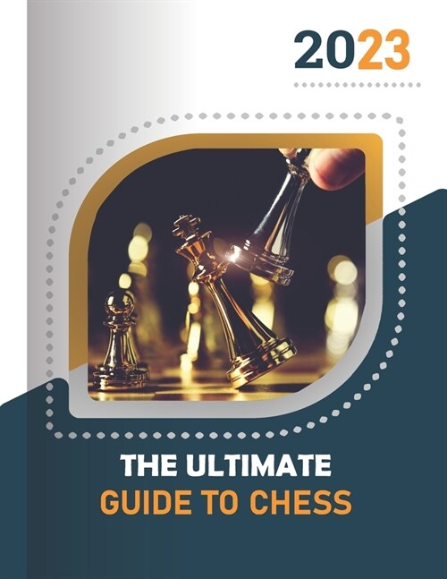 The ultimate guide to chess: A Comprehensive Guide to Chess Strategy and Tactics (Paperback)