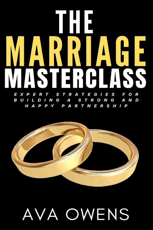 The Marriage Masterclass: Expert Strategies for Building a Strong and Happy Partnership (Paperback)