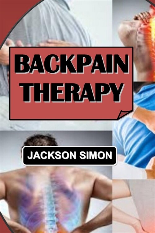 Backpain Therapy: A Comprehensive Guide To Managing And Overcoming Back Pain. (Paperback)