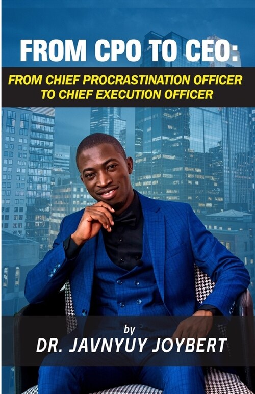 From CPO to CEO: From Chief Procrastination Officer to Chief Execution Officer (Paperback)