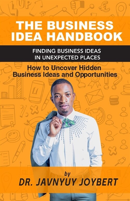 The Business Idea Handbook: Finding Business Ideas in Unexpected Places (Paperback)