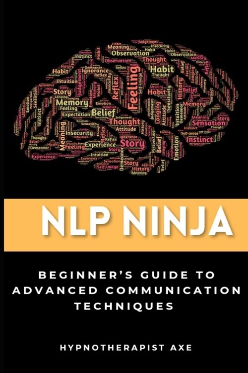 NLP Ninja: A Beginners Guide to Advanced Communication Techniques (Paperback)