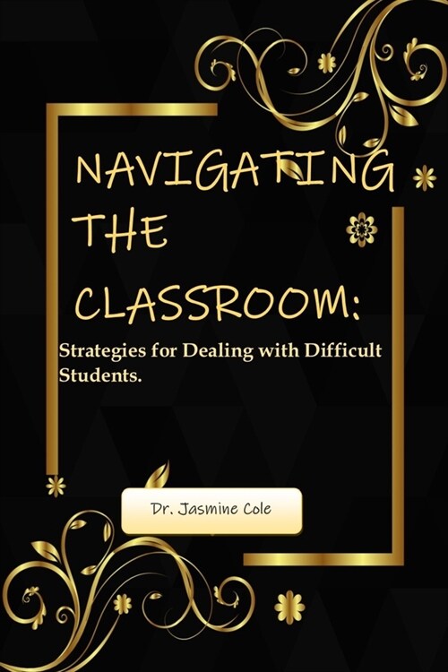 Navigating the Classroom: Strategies for Dealing with Difficult Students. (Paperback)