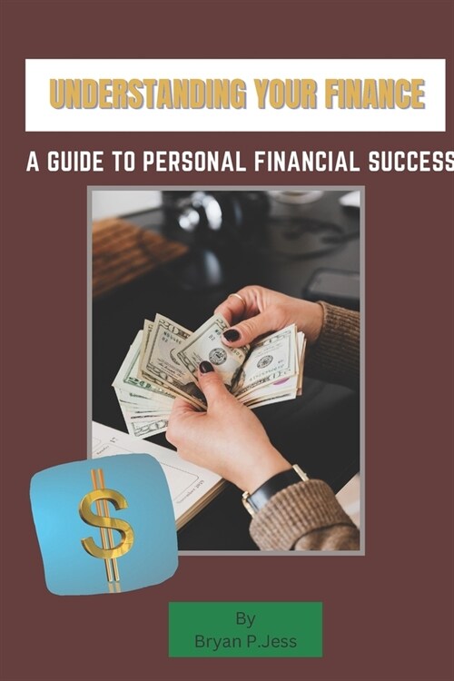 Understanding your finance: A Guide to personal financial success (Paperback)