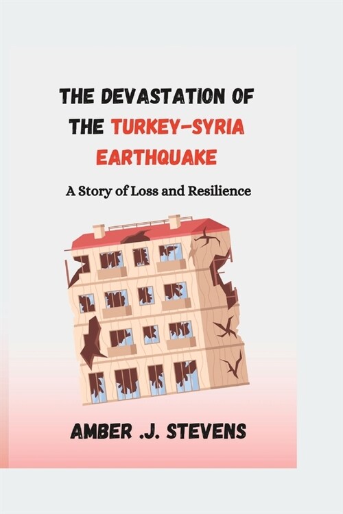 The Devastation of the Turkey-Syria Earthquake: A Story of Loss and Resilience (Paperback)