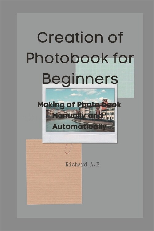 Creation of Photo Book for beginners: Making of a Photo book Manually and Automatically (Paperback)