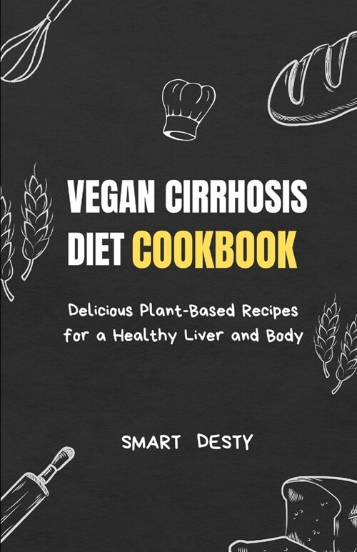 Vegan Cirrhosis Diet Cookbook: Delicious Plant-Based Recipes for a Healthy Liver and Body (Paperback)