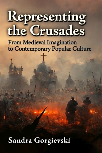 Representing the Crusades: From Medieval Imagination to Contemporary Popular Culture (Paperback)