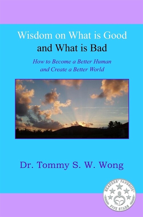 Wisdom on What is Good and What is Bad: How to Become a Better Human and Create a Better World (Paperback)