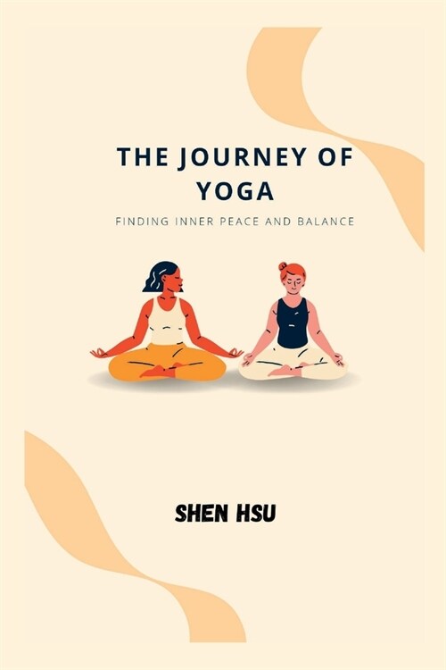The Journey of Yoga: Finding Inner Peace and Balance (Paperback)