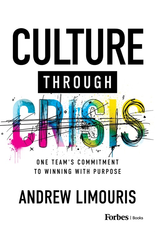 Culture Through Crisis: One Teams Commitment to Winning with Purpose (Hardcover)