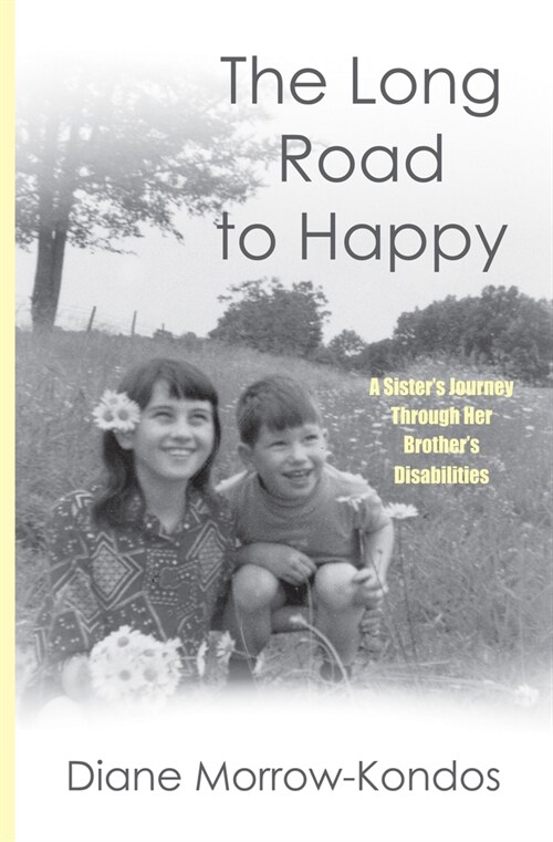 The Long Road to Happy: A Sisters Journey Through Her Brothers Disabilities (Paperback)