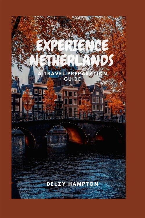 Experience Netherlands: A Travel Preparation Guide (Paperback)