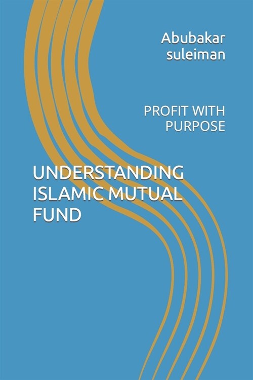 Understanding Islamic Mutual Fund: Profit with Purpose (Paperback)